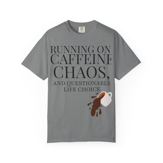 Caffeinated Chaos T-Shirt — "Running on Caffeine, Chaos, and Questionable Life Choices"